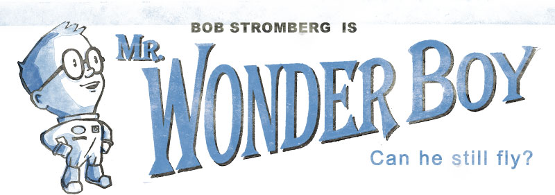 Bob Stromberg is Mr. Wonder Boy